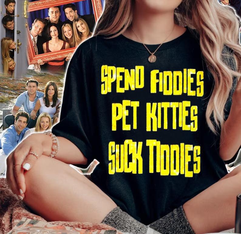Spend fiddies pet kitties suck tiddies shirt t-shirt