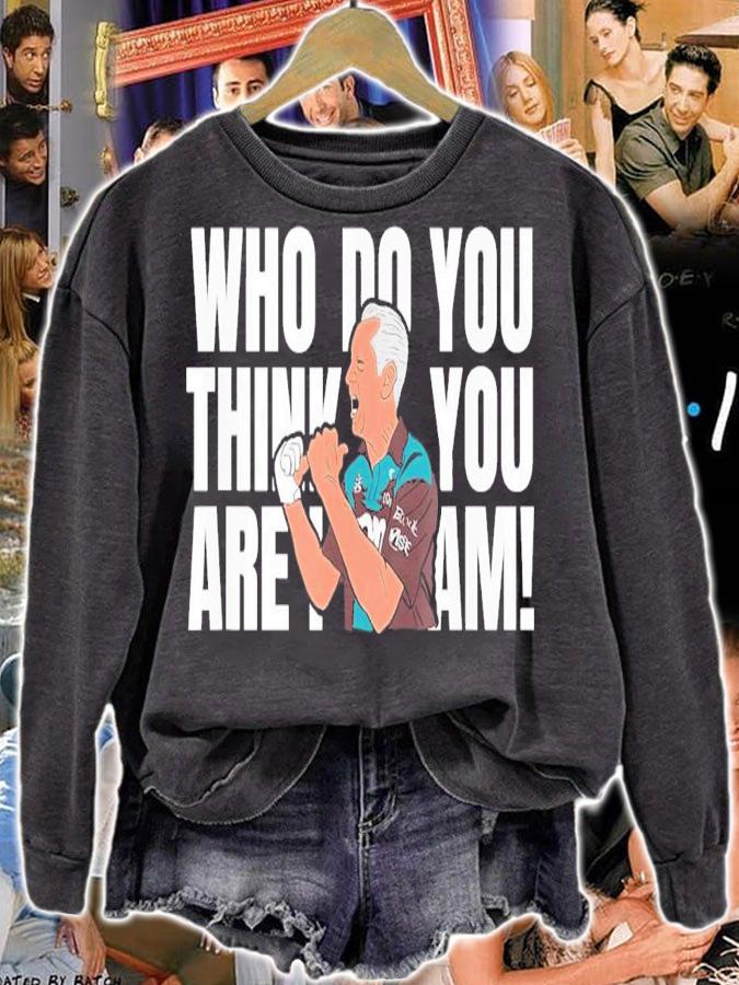 Who Do You Think You Are I Am T-Shirt t-shirt sweatshirt