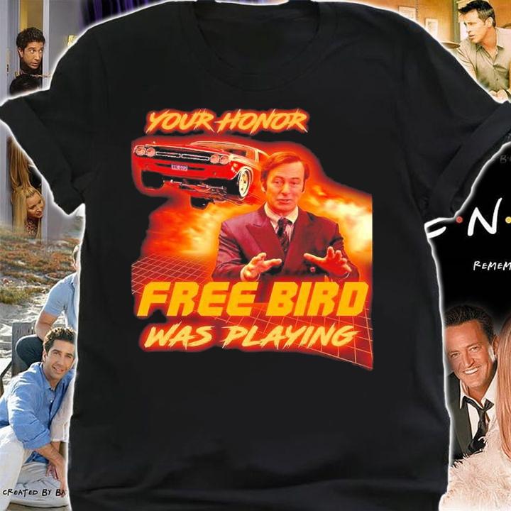 Your honor Free Bird was playing shirt t-shirt