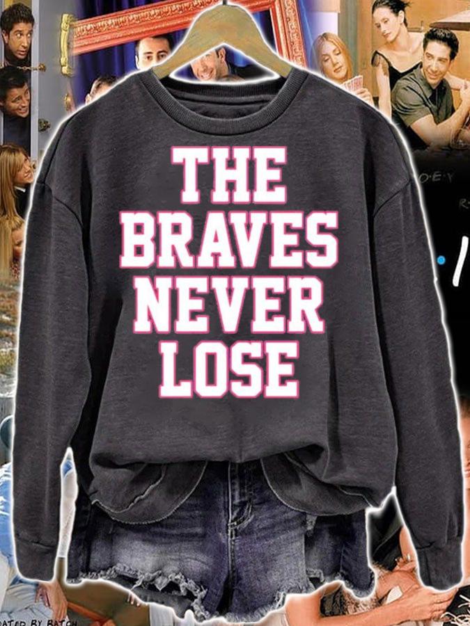 The Braves Never Lose Atlanta Braves Shirt t-shirt sweatshirt