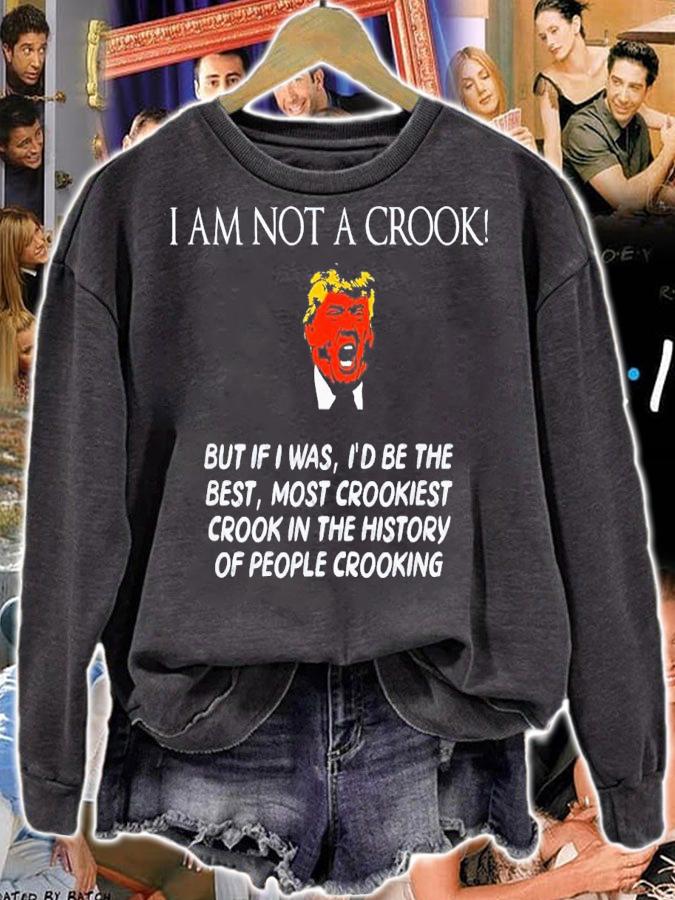 Trump I Am Not A Crook But If I Was I'd Be The Best T-Shirt t-shirt sweatshirt