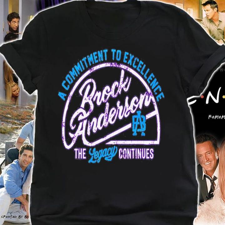 A Commitment To Excellence Brock Anderson The Legacy Continues T-Shirt t-shirt shirt
