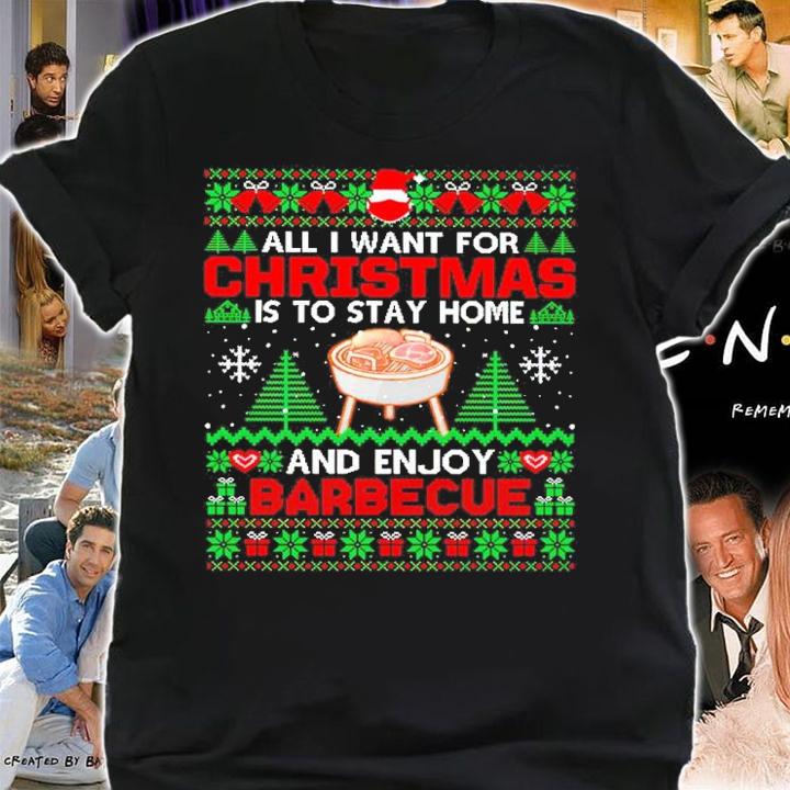 All I Want For Christmas Is To Stay Home And Enjoy Barbecue Ugly Christmas Shirt t-shirt shirt