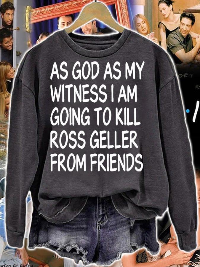 As God As My Witness I Am Going To Kill Ross Geller From Friend T-Shirt t-shirt sweatshirt