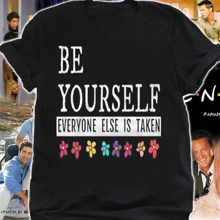 Be Yourself Everyone Else Is Taken Quote shirt t-shirt shirt