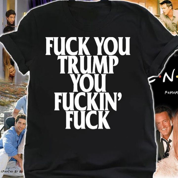 Brown Eyed Susan Fuck You Trump You Fuckin Fuck Shirt t-shirt