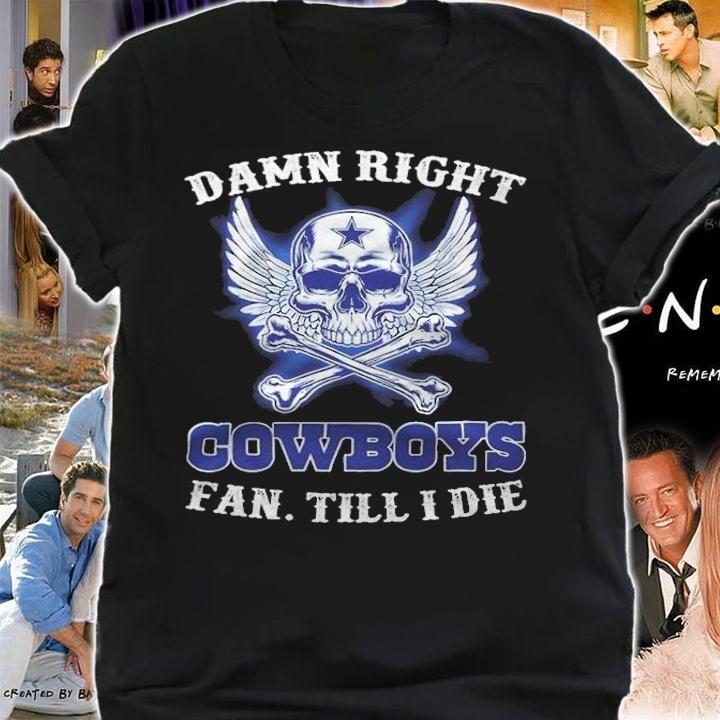 Damn Right Cowboys Fan Till I Die Shirt t-shirt