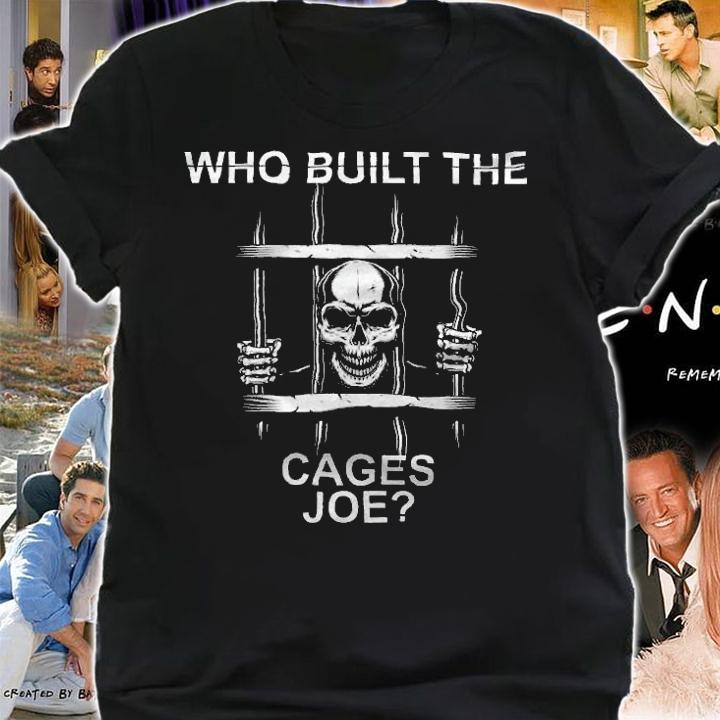 Who Built The Cages Joe Design T-Shirt t-shirt shirt