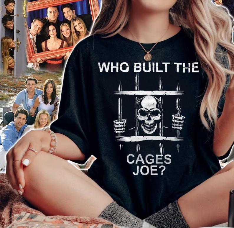 Who Built The Cages Joe Design T-Shirt t-shirt woman shirt