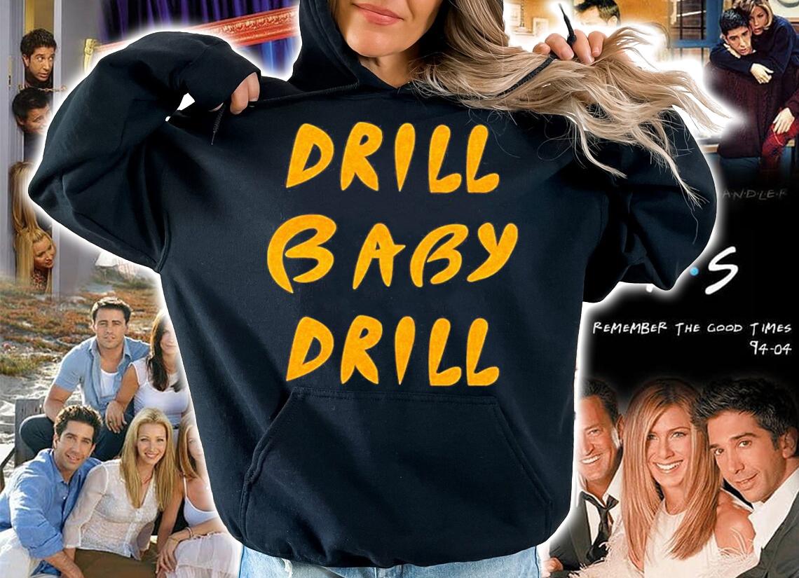 Drill Baby Drill T-Shirt t-shirt hoodie