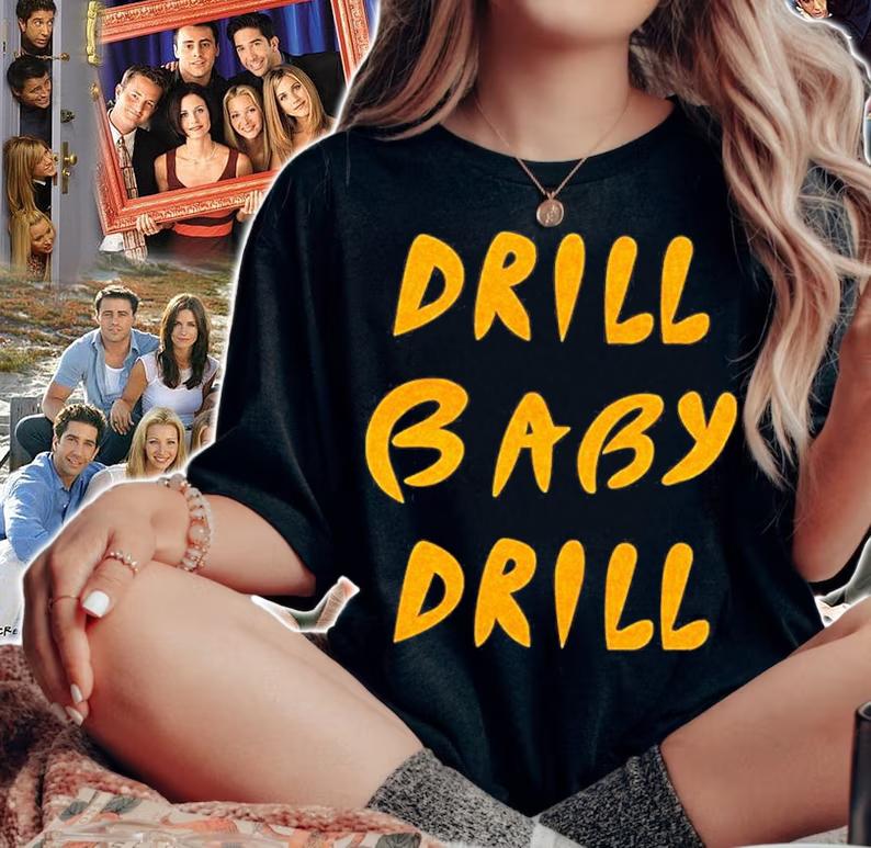 Drill Baby Drill T-Shirt t-shirt woman shirt