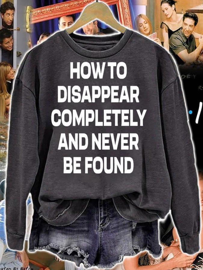 How To Disappear Completely And Never Be Found T-Shirt t-shirt sweatshirt