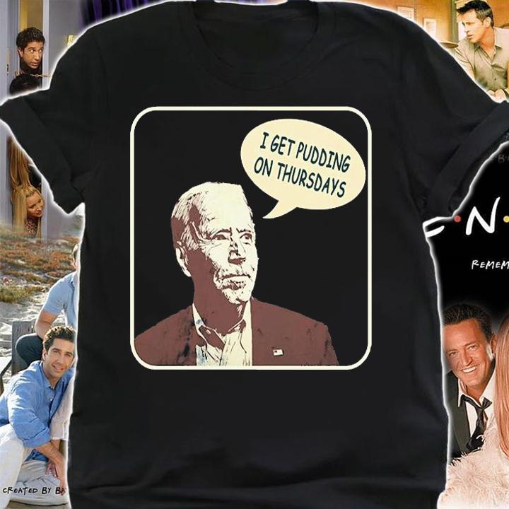 Joe Biden I Get Pudding on Thursdays Political T-Shirt t-shirt