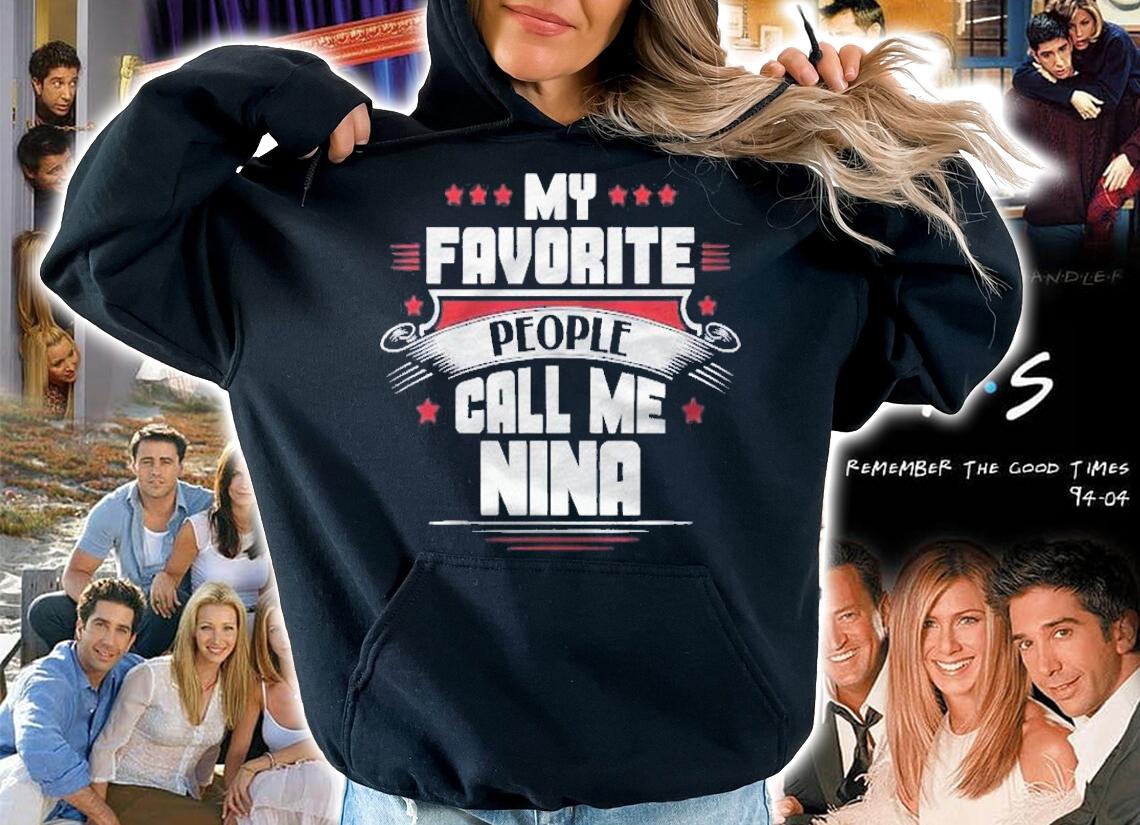My Favorite People Call Me Nina Shirt t-shirt hoodie