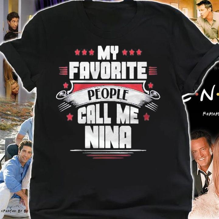 My Favorite People Call Me Nina Shirt t-shirt shirt