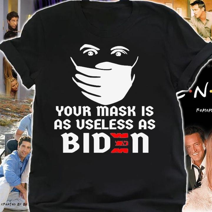 Nice Your Mask Is As Useless As Biden T-Shirt t-shirt shirt
