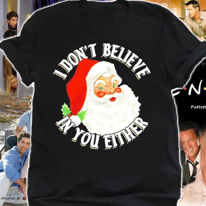 Santa Claus I Don't Believe In You Either Shirt t-shirt