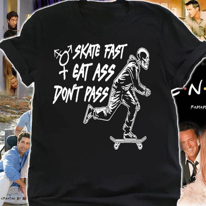 Skate Fast Eat Ass Dont Pass T-Shirt t-shirt