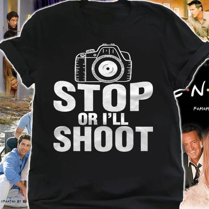 Stop Or Ill Shoot Novelty Photographer Shirt t-shirt
