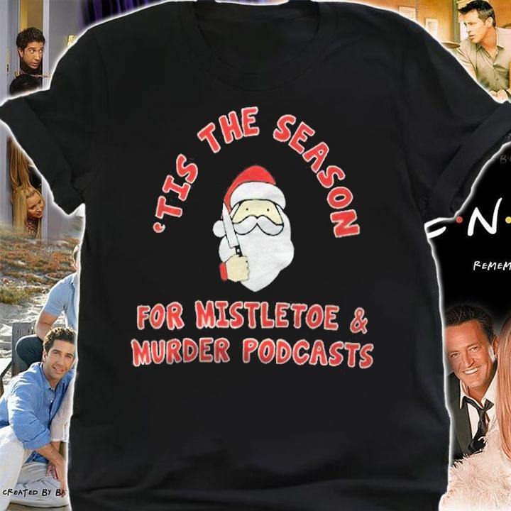 The first degree 'tis the season for mistletoe and murder podcasts T-shirt t-shirt shirt