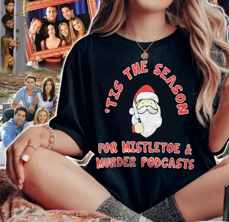 The first degree 'tis the season for mistletoe and murder podcasts T-shirt t-shirt woman shirt