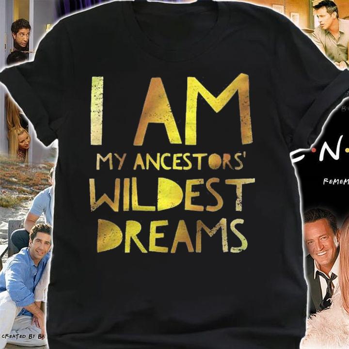 Womens I Am My Ancestors Wildest Dreams Shirt t-shirt