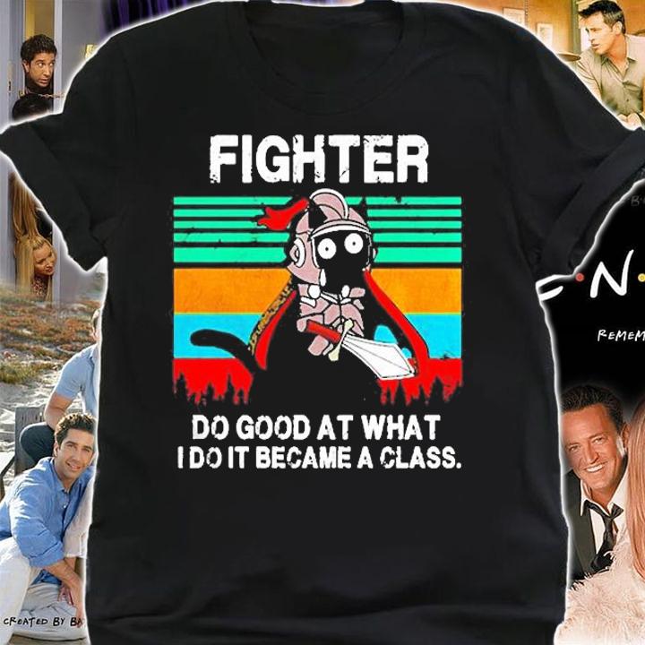 Fighter Do Good At What I Do It Became A Class Vintage Shirt t-shirt