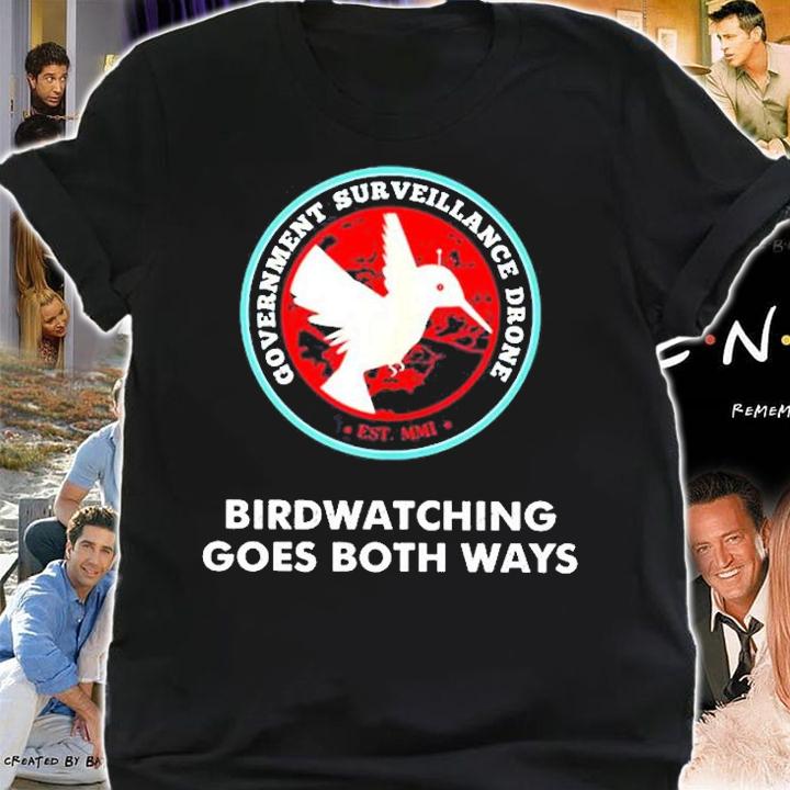 Government Surveillance Drones Birdwatching Goes Both Ways T-Shirt t-shirt shirt