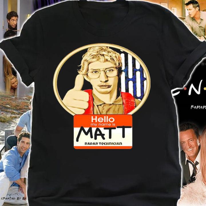 Hello My Name Is Matt Radar Technician Shirt t-shirt