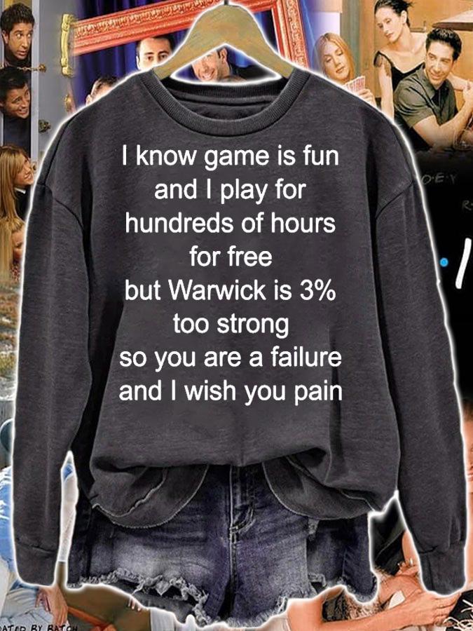I Know Game Is Fun And I Play For Hundreds Of Hours For Free But Warwick Is 3 Too Strong T-Shirt t-shirt sweatshirt