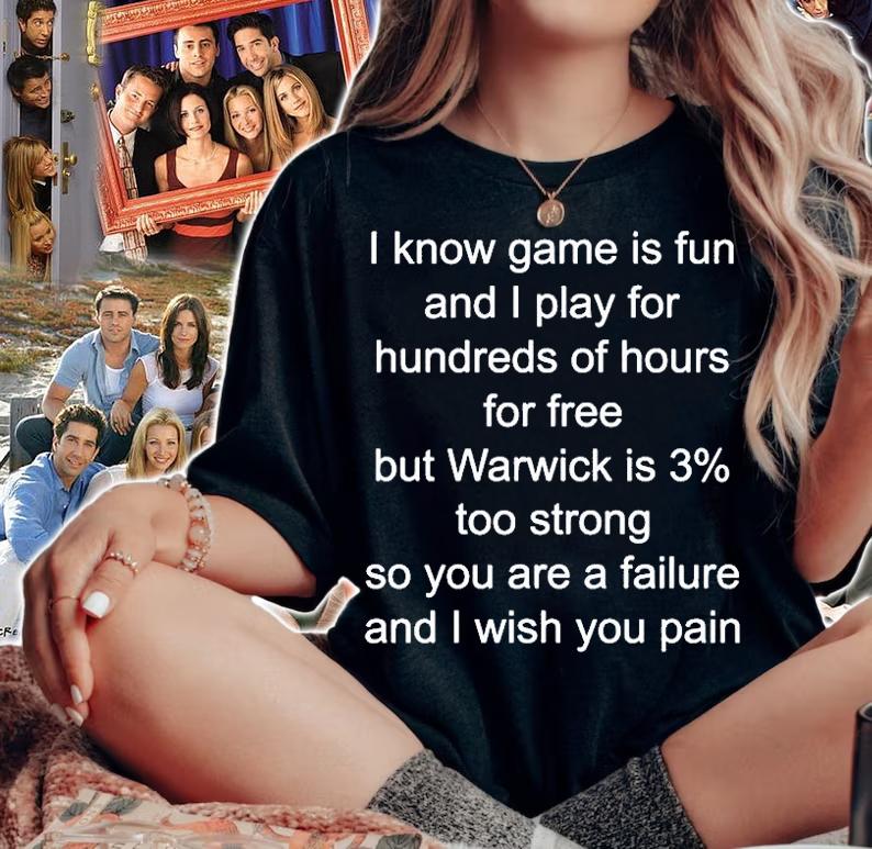 I Know Game Is Fun And I Play For Hundreds Of Hours For Free But Warwick Is 3 Too Strong T-Shirt t-shirt woman shirt
