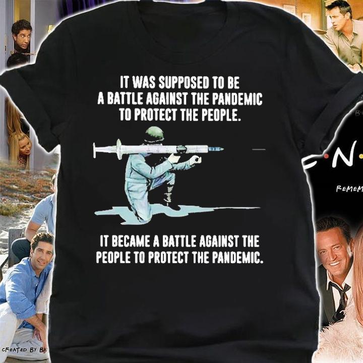 It Was Supposed To Be A Battle Against The Pandemic To Protect The People T-Shirt t-shirt