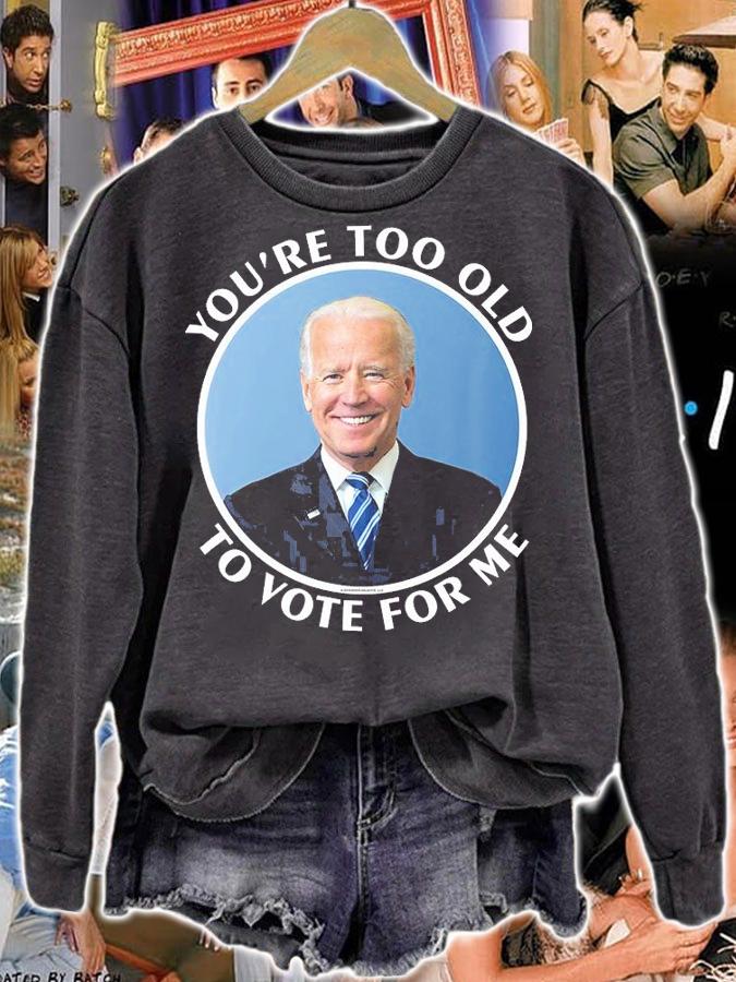 You're Too Old To Vote For Me Joe Biden T-Shirt t-shirt