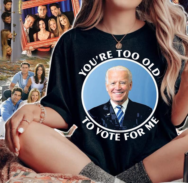 You're Too Old To Vote For Me Joe Biden T-Shirt t-shirt