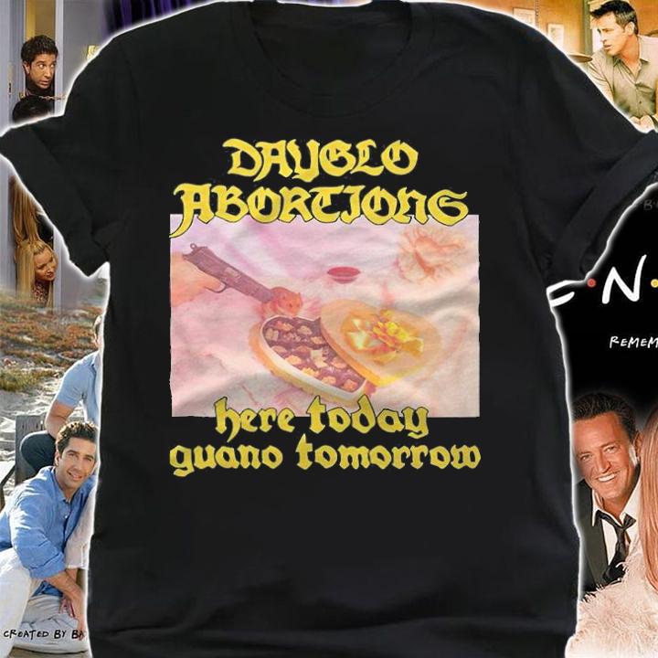 Dayglo Abortions here today guano tomorrow T-shirt t-shirt