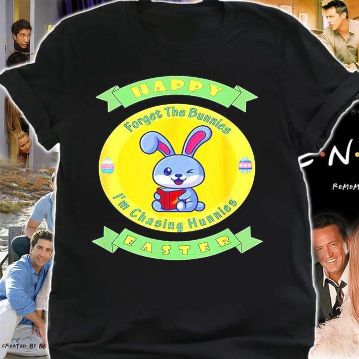 Happy Easter Forget the Bunnies Im Chasing Hunnies T-Shirt t-shirt shirt