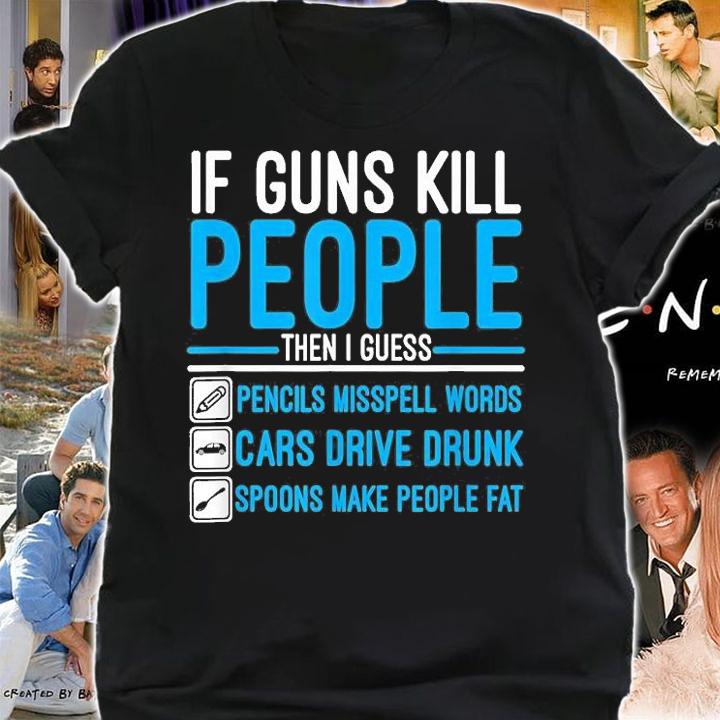If Guns Kill People Gun Ammo Lover T-Shirt t-shirt shirt