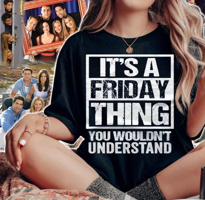Its A Friday Thing You Wouldnt Understand Weekday Friday Shirt t-shirt woman shirt