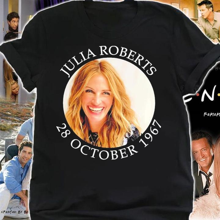 Julia Robert 28 October 1967 Shirt t-shirt