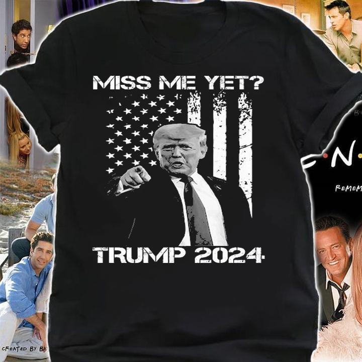 Miss Me Yet Trump 2024 Trump Distressed American Flag T-Shirt t-shirt shirt