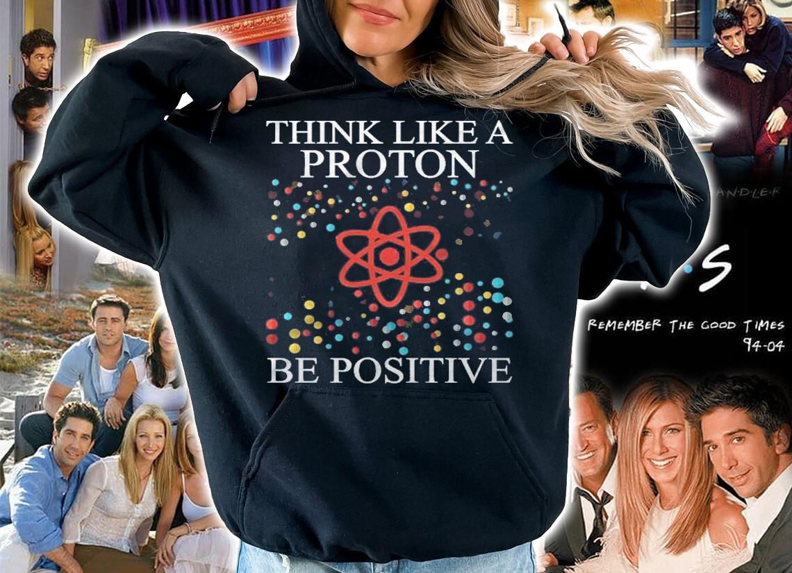 Think Like A Proton Be Positive Science Nerd Boys Girls Gift T-shirt t-shirt