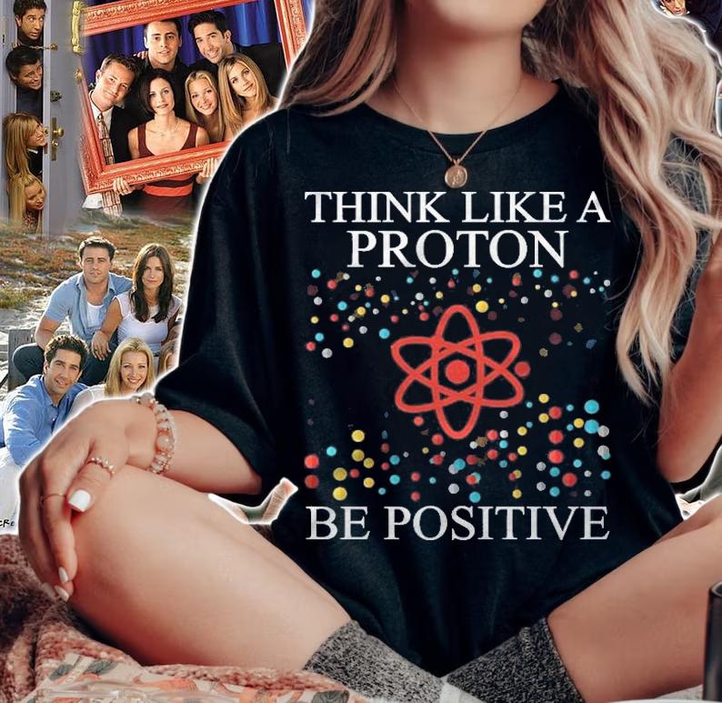 Think Like A Proton Be Positive Science Nerd Boys Girls Gift T-shirt t-shirt