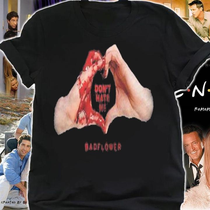 Dont Hate Me Badflower Bloody Hand Heart shirt t-shirt shirt