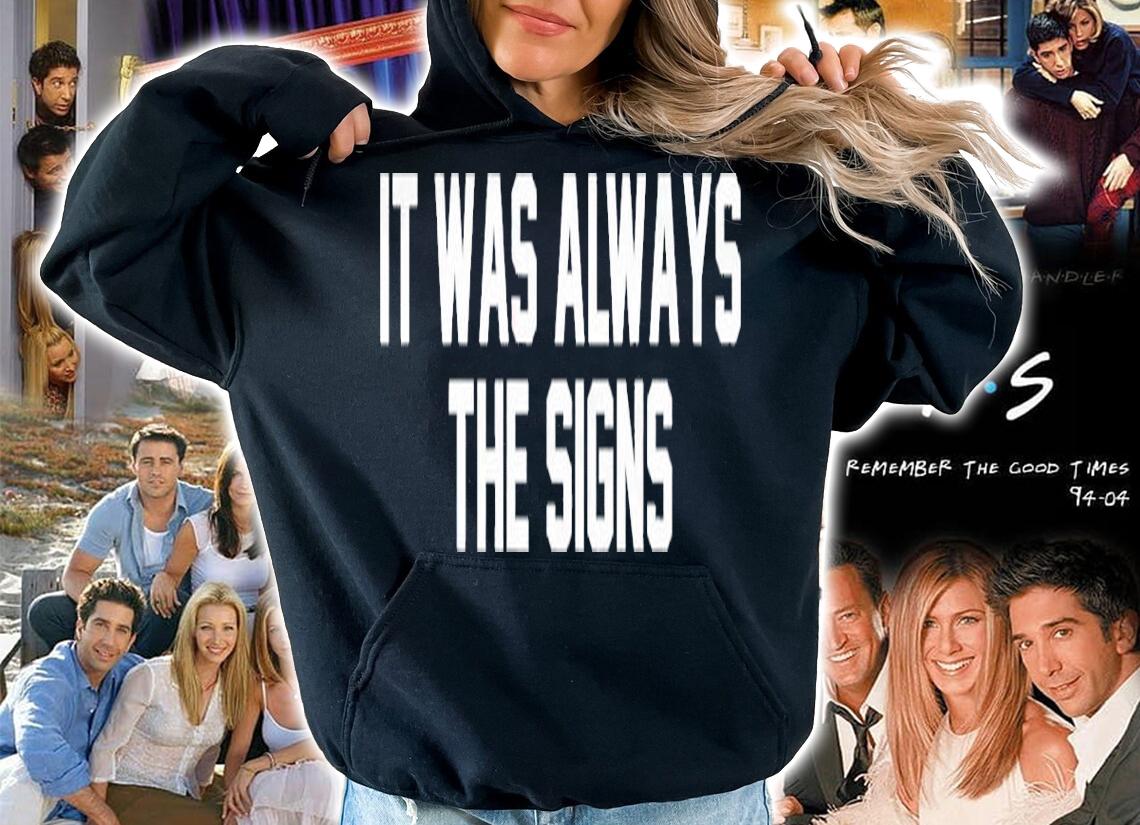 It Was Always The Signs Shirt t-shirt hoodie