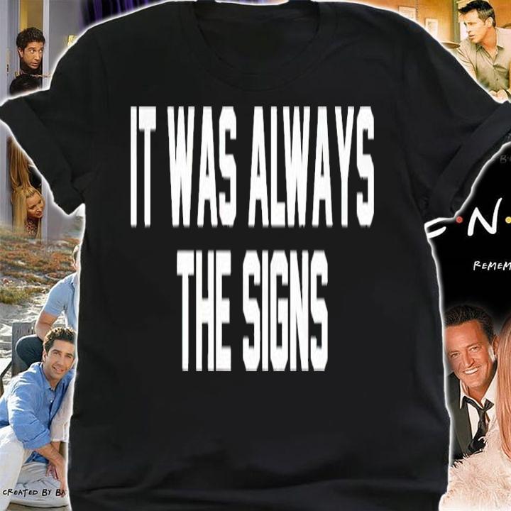 It Was Always The Signs Shirt t-shirt shirt