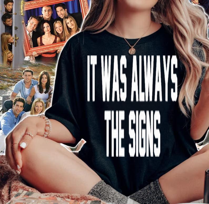 It Was Always The Signs Shirt t-shirt woman shirt