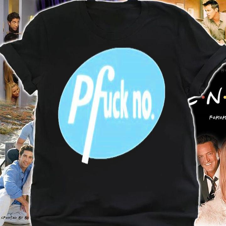 Pfuck No Shirt t-shirt