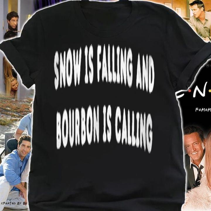 Snow is falling and Bourbon is calling T-shirt t-shirt shirt
