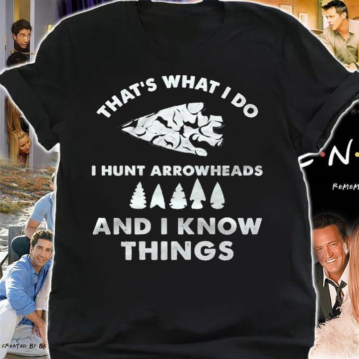 I Hunt Arrowheads And I Know Things For Arrowhead Hunting Pullover T-shirt t-shirt shirt