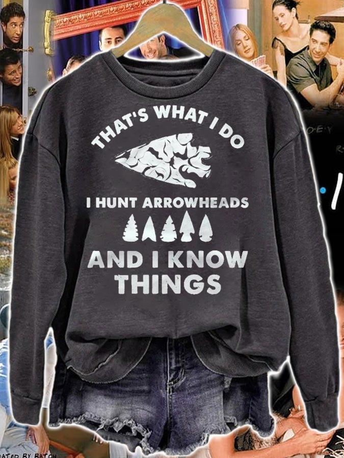 I Hunt Arrowheads And I Know Things For Arrowhead Hunting Pullover T-shirt t-shirt sweatshirt